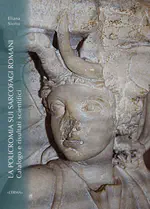 La policromia sui sarcofagi romani. Catalogo e risultati scientifici